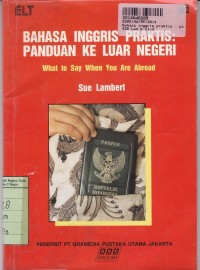 Image of Bahasa Inggris Praktis: Panduan Ke Luar Negeri=What to Say When You Are Abroad