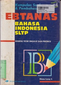 Image of Kumpulan Soal dan Pembahasan Ebtanas Bahasa Indonesia SLTP [Disertai Teori Singkat dan Prediksi]