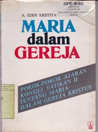 Image of Maria Dalam Gereja: Pokok-pokok Ajaran Konsili Vatikan II=tentang Maria dalam Gereja Kristus