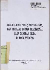 Image of Pengetahuan, Sikap, Kepercayaan, & Perilaku Budaya Tradisional pada Generasi Muda di Kota Bandung