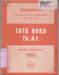 Image of Tata Buku Tk. a2 : Kumpulan Soal-soal Ujian Ketrampilan Beserta Jawabannya [1975]