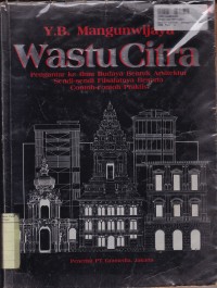 Image of Wastu Citra: Pengantar Ke iImu Budaya Bentuk Arsitektur Sendi-sendi Filsafatnya Bersama Contoh-contoh Praktis