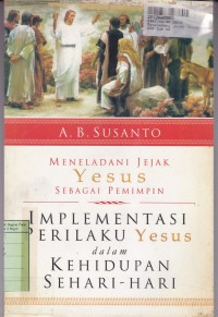 Image of Meneladani Jejak Yesus Sebagai Pemimpin: Implementasi Perilaku Yesus dalam Kehidupan Sehari-hari