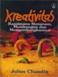 Image of Kreativitas: Bagaimana Menanam, Membangun dan Mengembangkannya