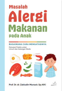 Image of Masalah Alergi Makanan Pada Anak: Bagimana Cara Mengatasinya [Petunjuk Praktis Untuk Umum & Kalangan Medis]