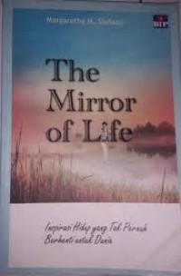 Image of The Mirror of Life: Inspirasi Hidup yang Tak Pernah Berhenti untuk Dunia