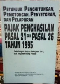 Image of Petunjuk Penghitungan, Pemotongan, Penyetoran, dan Pelaporan: Pajak Penghasilan Pasal 21 dan Pasal 26 th. 1995