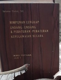 Image of Himpunan Lengkap Undang-undang dan Peraturan-peraturan Kepegawaian Negara [Jilid 1]