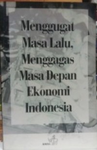 Image of Menggugat Masa Lalu, Menggagas Masa Depan Ekonomi Indonesia