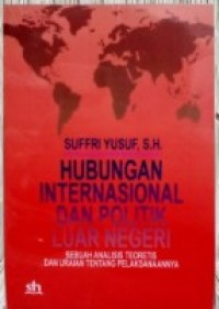 Image of Hubungan Internasional dan Politik Luar Negeri: Sebuah Analisis Teoretis & Uraian tentang Pelaksanaannya