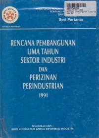 Image of Rencana Pembangunan Lima Tahun Sektor Industri dan Perizinan Perindustrian th. 1991