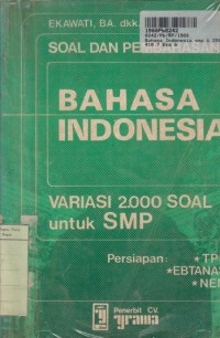 Image of Soal dan Pembahasan: Bahasa Indonesia  Variasi 2000 Soal untuk SMP [Persiapan TPB, EBTANAS, NEM]