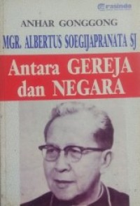 Image of Mgr. Albertus Soegijapranata: Antara Gereja dan Negara