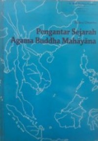 Image of Pengantar Sejarah Agama Buddha Mahayana: Sebuah Telaah atas Sejarah Perkembangan Agama Buddha Mahayana Dini