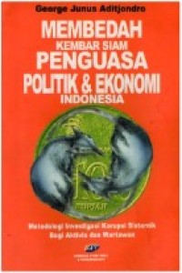 Image of Membedah Kembar Siam Penguasa Politik dan Ekonomi Indonesia: Metodologi Investigasi Korupsi Sistemik Bagi Aktivis dan Wartawan