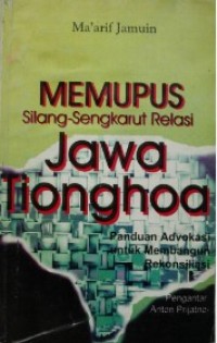 Image of Memupus Silang-Sengkarut Relasi Jawa-Tionghoa: Panduan Advokasi untuk Membangun Rekonsiliasi