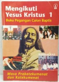Image of Mengikuti Yesus Kristus [Jld 1]: Buku Pegangan Calon Baptis  [Masa Prakatekumenat & Katekumenat]