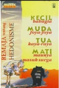 Image of Kecil Bahagia, Muda Foya-foya, Tua Kaya-Raya, Mati Maunya Masuk Surga: Remaja tentang Hedonisme