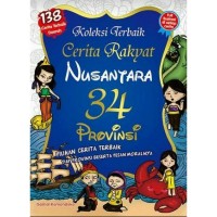 Image of Koleksi Terbaik Cerita Rakyat Nusantara 34 Provinsi: Pilihan Cerita Terbaik Tiap Provinsi Beserta Pesan Moralnya