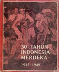 Image of 30 Tahun Indonesia Merdeka : 1945-1949