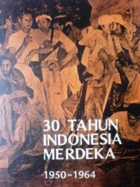 Image of 30 Tahun Indonesia Merdeka : 1950-1964