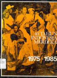 Image of 40 Tahun Indonesia Merdeka : 1975-1985