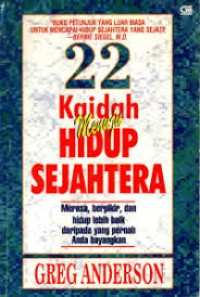 Image of Dua Puluh Dua Kaidah Menuju Hidup Sejahtera: Merasa, Berpikir & Hidup Lebih Baik daripada yang Pernah Anda Bayangkan