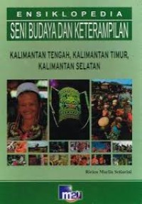 Image of Ensiklopedia Seni Budaya dan Keterampilan: Kalimantan Tengah, Kalimantan Timur, Kalimantan Selatan