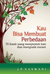 Image of Kau Bisa Membuat Perbedaan: 75 Kisah yang Menyentuh Hati & Mengusik Nurani
