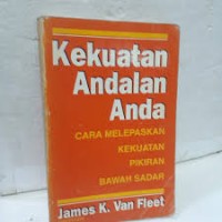 Image of Kekuatan Andalan Anda: Bagaimana Melespaskan Kekuatan Pikiran Bawah Sadar Anda
