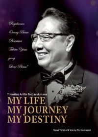 Image of My Life My Journey My Destiny: Timotius Arifin Tedjasukmana