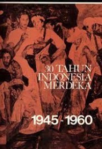 Image of Tiga Puluh Tahun Indonesia Merdeka [Jilid 1]: th. 1945 - 1960