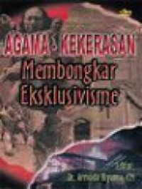 Image of Agama - Kekerasan:  Membongkar Eksklusivisme