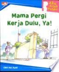 Image of Aku Anak Pandai : Mama Pergi Kerja Dulu, Ya!