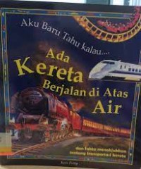 Image of Aku Baru Tahu Kalau... Ada Kereta Berjalan di Atas Air