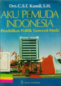 Image of Aku pemuda Indonesia= Pendidikan Politik Generasi Muda [Instruksi Presiden No.12 th. 1982]