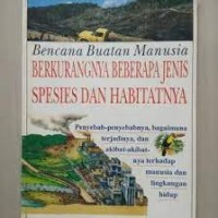 Image of Bencana Buatan Manusia : Berkurangnya Beberapa Jenis Spesies dan Habitatnya