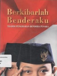 Image of Berkibarlah Benderaku : Tradisi Pengibaran Bendera Pusaka