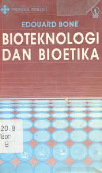 Image of Bioteknologi dan Bioetika : Dari Bioteknologi Menuju Bioetika