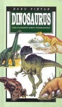 Image of Buku Pintar Dinosaurus : Dari Allosaurus Sampai Tyrannosaurus