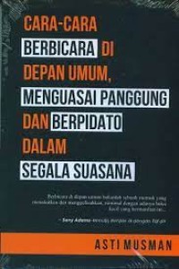 Image of Cara-cara Berbicara di Depan Umum, dan Berpidato dalam Segala Suasana