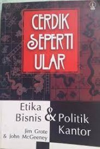Image of Cerdik Seperti Ular : Etika Bisnis dan Politik Kantor