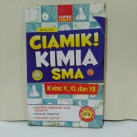 Image of Ciamik! Kimia SMA: untuk Kls. X, XI & XII