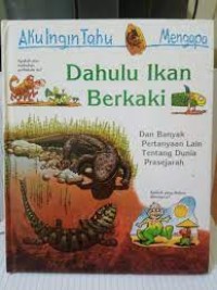 Image of Dahulu Ikan Berkaki : Dan Banyak Pertanyaan Lain Tentang Dunia Prasejarah