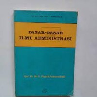 Image of Seri Pustaka Ilmu Administrasi [Jilid 1]: Dasar-dasar Ilmu Administrasi