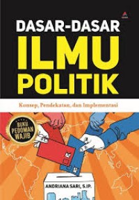 Image of Dasar-dasar Ilmu Politik: Konsep, Pendekatan, dan Implementasi
