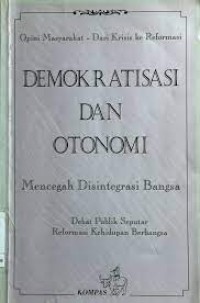 Image of Seri Debat Publik Seputar Reformasi: Demokratisasi & Otonomi= Mencegah Disintegrasi Bangsa