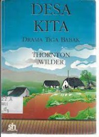 Image of Desa Kita: Lakon Dalam Tiga Babak= Our Town a Play in Three Acts