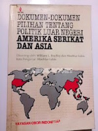Image of Dokumen-dokumen Pilihan Tentang Politik Luar Negeri Amerika Serikat dan Asia