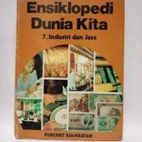 Image of Ensiklopedi Dunia Kita [7] : Industri dan Jasa